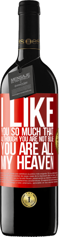 39,95 € Free Shipping | Red Wine RED Edition MBE Reserve I like you so much that, although you are not blue, you are all my heaven Red Label. Customizable label Reserve 12 Months Harvest 2014 Tempranillo
