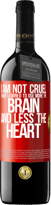 39,95 € Free Shipping | Red Wine RED Edition MBE Reserve I am not cruel, I have learned to use more the brain and less the heart Red Label. Customizable label Reserve 12 Months Harvest 2015 Tempranillo