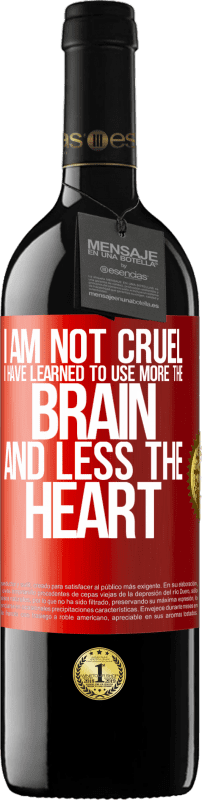 39,95 € Free Shipping | Red Wine RED Edition MBE Reserve I am not cruel, I have learned to use more the brain and less the heart Red Label. Customizable label Reserve 12 Months Harvest 2014 Tempranillo