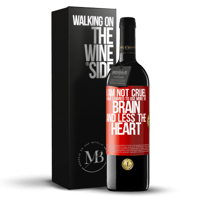 «I am not cruel, I have learned to use more the brain and less the heart» RED Edition MBE Reserve