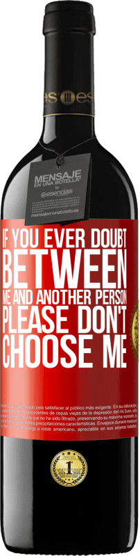 39,95 € Free Shipping | Red Wine RED Edition MBE Reserve If you ever doubt between me and another person, please don't choose me Red Label. Customizable label Reserve 12 Months Harvest 2014 Tempranillo