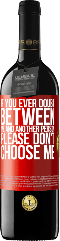 39,95 € Free Shipping | Red Wine RED Edition MBE Reserve If you ever doubt between me and another person, please don't choose me Red Label. Customizable label Reserve 12 Months Harvest 2016 Tempranillo