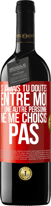 39,95 € Envoi gratuit | Vin rouge Édition RED MBE Réserve Si jamais tu doutes entre moi et une autre personne, ne me choisis pas Étiquette Rouge. Étiquette personnalisable Réserve 12 Mois Récolte 2015 Tempranillo