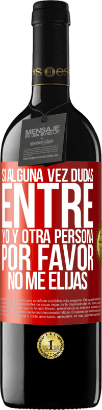 39,95 € Envío gratis | Vino Tinto Edición RED MBE Reserva Si alguna vez dudas entre yo y otra persona, por favor no me elijas Etiqueta Roja. Etiqueta personalizable Reserva 12 Meses Cosecha 2015 Tempranillo