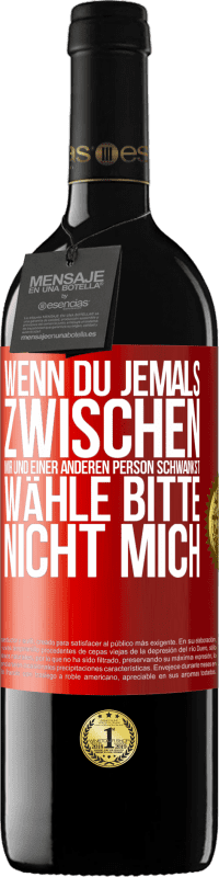 39,95 € Kostenloser Versand | Rotwein RED Ausgabe MBE Reserve Wenn du jemals zwischen mir und einer anderen Person schwankst, wähle bitte nicht mich Rote Markierung. Anpassbares Etikett Reserve 12 Monate Ernte 2015 Tempranillo