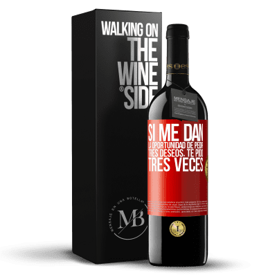 «Si me dan la oportunidad de pedir tres deseos, te pido tres veces» Edición RED MBE Reserva