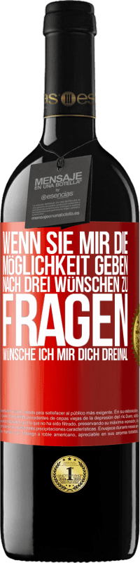 39,95 € Kostenloser Versand | Rotwein RED Ausgabe MBE Reserve Wenn sie mir die Möglichkeit geben, nach drei Wünschen zu fragen, wünsche ich mir dich dreimal Rote Markierung. Anpassbares Etikett Reserve 12 Monate Ernte 2015 Tempranillo