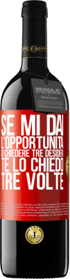 39,95 € Spedizione Gratuita | Vino rosso Edizione RED MBE Riserva Se mi dai l'opportunità di chiedere tre desideri, te lo chiedo tre volte Etichetta Rossa. Etichetta personalizzabile Riserva 12 Mesi Raccogliere 2014 Tempranillo