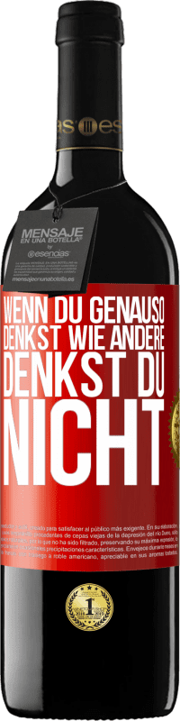 39,95 € Kostenloser Versand | Rotwein RED Ausgabe MBE Reserve Wenn du genauso denkst wie andere, denkst du nicht Rote Markierung. Anpassbares Etikett Reserve 12 Monate Ernte 2015 Tempranillo