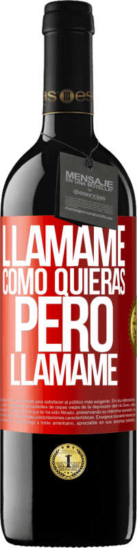 39,95 € Envío gratis | Vino Tinto Edición RED MBE Reserva Llámame como quieras, pero llámame Etiqueta Roja. Etiqueta personalizable Reserva 12 Meses Cosecha 2015 Tempranillo