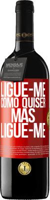 39,95 € Envio grátis | Vinho tinto Edição RED MBE Reserva Ligue-me como quiser, mas ligue-me Etiqueta Vermelha. Etiqueta personalizável Reserva 12 Meses Colheita 2014 Tempranillo