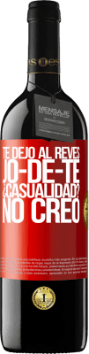 39,95 € Envío gratis | Vino Tinto Edición RED MBE Reserva TE DEJO, al revés, JO-DE-TE ¿Casualidad? No creo Etiqueta Roja. Etiqueta personalizable Reserva 12 Meses Cosecha 2014 Tempranillo