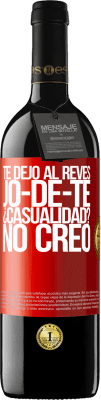 39,95 € Envio grátis | Vinho tinto Edição RED MBE Reserva TE DEJO, al revés, JO-DE-TE ¿Casualidad? No creo Etiqueta Vermelha. Etiqueta personalizável Reserva 12 Meses Colheita 2015 Tempranillo