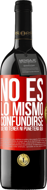 39,95 € Envío gratis | Vino Tinto Edición RED MBE Reserva No es lo mismo confundirse que no tener ni puñetera idea Etiqueta Roja. Etiqueta personalizable Reserva 12 Meses Cosecha 2015 Tempranillo