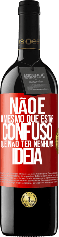 39,95 € Envio grátis | Vinho tinto Edição RED MBE Reserva Não é o mesmo que estar confuso que não ter nenhuma ideia Etiqueta Vermelha. Etiqueta personalizável Reserva 12 Meses Colheita 2015 Tempranillo