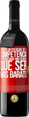 39,95 € Envío gratis | Vino Tinto Edición RED MBE Reserva Si no te diferencias de tu competencia, no te quedará más remedio que ser más barato Etiqueta Roja. Etiqueta personalizable Reserva 12 Meses Cosecha 2015 Tempranillo