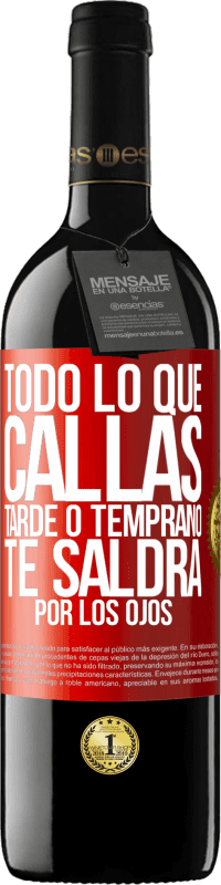 39,95 € Envío gratis | Vino Tinto Edición RED MBE Reserva Todo lo que callas tarde o temprano te saldrá por los ojos Etiqueta Roja. Etiqueta personalizable Reserva 12 Meses Cosecha 2015 Tempranillo