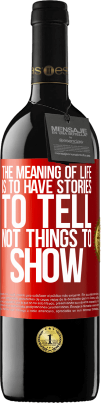 39,95 € Free Shipping | Red Wine RED Edition MBE Reserve The meaning of life is to have stories to tell, not things to show Red Label. Customizable label Reserve 12 Months Harvest 2016 Tempranillo