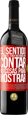 39,95 € Envío gratis | Vino Tinto Edición RED MBE Reserva El sentido de la vida es tener historias para contar, no cosas para mostrar Etiqueta Roja. Etiqueta personalizable Reserva 12 Meses Cosecha 2016 Tempranillo