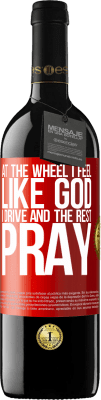 39,95 € Free Shipping | Red Wine RED Edition MBE Reserve At the wheel I feel like God. I drive and the rest pray Red Label. Customizable label Reserve 12 Months Harvest 2015 Tempranillo