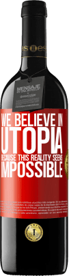 39,95 € Free Shipping | Red Wine RED Edition MBE Reserve We believe in utopia because this reality seems impossible Red Label. Customizable label Reserve 12 Months Harvest 2015 Tempranillo