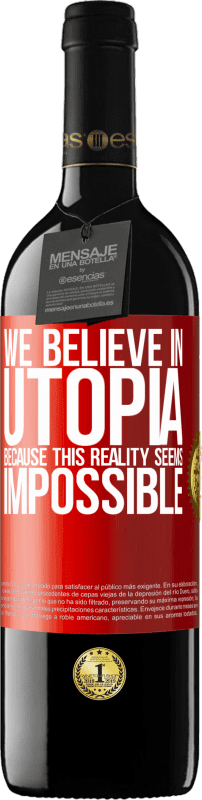 39,95 € Free Shipping | Red Wine RED Edition MBE Reserve We believe in utopia because this reality seems impossible Red Label. Customizable label Reserve 12 Months Harvest 2015 Tempranillo