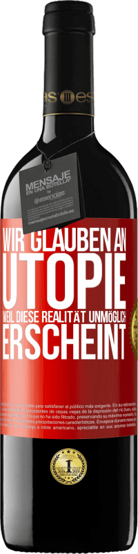 39,95 € Kostenloser Versand | Rotwein RED Ausgabe MBE Reserve Wir glauben an Utopie, weil diese Realität unmöglich erscheint Rote Markierung. Anpassbares Etikett Reserve 12 Monate Ernte 2015 Tempranillo