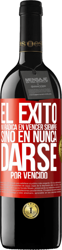 39,95 € Envío gratis | Vino Tinto Edición RED MBE Reserva El éxito no radica en vencer siempre, sino en nunca darse por vencido Etiqueta Roja. Etiqueta personalizable Reserva 12 Meses Cosecha 2015 Tempranillo