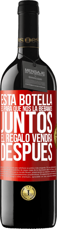 39,95 € Envío gratis | Vino Tinto Edición RED MBE Reserva Esta botella es para que nos la bebamos juntos. El regalo vendrá después Etiqueta Roja. Etiqueta personalizable Reserva 12 Meses Cosecha 2015 Tempranillo