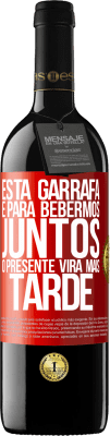 39,95 € Envio grátis | Vinho tinto Edição RED MBE Reserva Esta garrafa é para bebermos juntos. O presente virá mais tarde Etiqueta Vermelha. Etiqueta personalizável Reserva 12 Meses Colheita 2014 Tempranillo