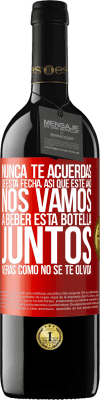 39,95 € Envío gratis | Vino Tinto Edición RED MBE Reserva Nunca te acuerdas de esta fecha, así que este año nos vamos a beber esta botella juntos. Verás como no se te olvida Etiqueta Roja. Etiqueta personalizable Reserva 12 Meses Cosecha 2015 Tempranillo