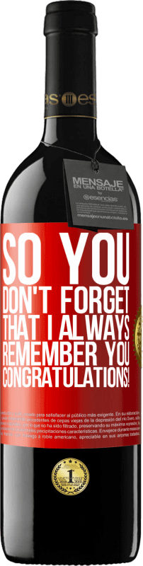 39,95 € Free Shipping | Red Wine RED Edition MBE Reserve So you don't forget that I always remember you. Congratulations! Red Label. Customizable label Reserve 12 Months Harvest 2015 Tempranillo