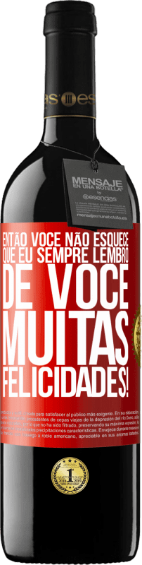 39,95 € Envio grátis | Vinho tinto Edição RED MBE Reserva Então você não esquece que eu sempre lembro de você. Muitas felicidades! Etiqueta Vermelha. Etiqueta personalizável Reserva 12 Meses Colheita 2015 Tempranillo