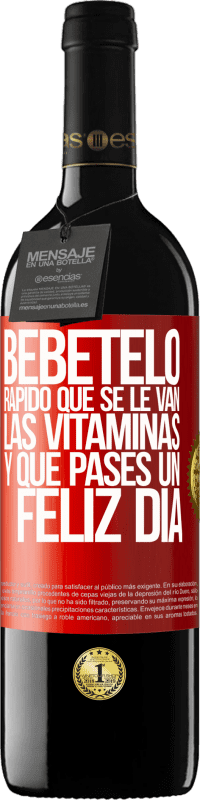 39,95 € Envío gratis | Vino Tinto Edición RED MBE Reserva Bébetelo rápido que se le van las vitaminas! y que pases un feliz día Etiqueta Roja. Etiqueta personalizable Reserva 12 Meses Cosecha 2015 Tempranillo