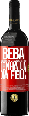 39,95 € Envio grátis | Vinho tinto Edição RED MBE Reserva Beba rápido que as vitaminas se foram! Tenha um dia feliz Etiqueta Vermelha. Etiqueta personalizável Reserva 12 Meses Colheita 2014 Tempranillo