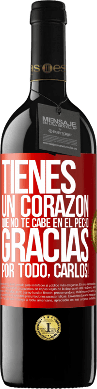 39,95 € Envío gratis | Vino Tinto Edición RED MBE Reserva Tienes un corazón que no te cabe en el pecho. Gracias por todo, Carlos! Etiqueta Roja. Etiqueta personalizable Reserva 12 Meses Cosecha 2015 Tempranillo