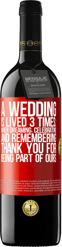 39,95 € Бесплатная доставка | Красное вино Издание RED MBE Бронировать Свадьба проживается 3 раза: во сне, празднуя и вспоминая. Спасибо за то, что вы являетесь частью нашей Красная метка. Настраиваемая этикетка Бронировать 12 Месяцы Урожай 2014 Tempranillo