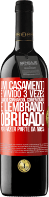 39,95 € Envio grátis | Vinho tinto Edição RED MBE Reserva Um casamento é vivido 3 vezes: quando sonhando, comemorando e lembrando. Obrigado por fazer parte da nossa Etiqueta Vermelha. Etiqueta personalizável Reserva 12 Meses Colheita 2015 Tempranillo