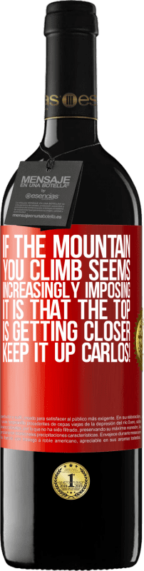 39,95 € 送料無料 | 赤ワイン REDエディション MBE 予約する あなたが登る山がますます印象的に思えるなら、それは頂上が近づいているということです。カルロスを続けてください！ 赤いタグ. カスタマイズ可能なラベル 予約する 12 月 収穫 2014 Tempranillo