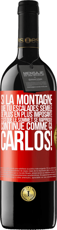 39,95 € Envoi gratuit | Vin rouge Édition RED MBE Réserve Si la montagne que tu escalades semble de plus en plus imposante c'est que le sommet se rapproche. Continue comme ça, Carlos! Étiquette Rouge. Étiquette personnalisable Réserve 12 Mois Récolte 2015 Tempranillo