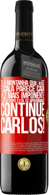 39,95 € Envio grátis | Vinho tinto Edição RED MBE Reserva Se a montanha que você escala parece cada vez mais imponente, é que o topo está se aproximando. Continue Carlos! Etiqueta Vermelha. Etiqueta personalizável Reserva 12 Meses Colheita 2016 Tempranillo