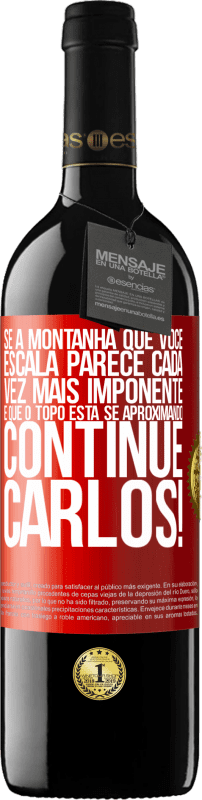 39,95 € Envio grátis | Vinho tinto Edição RED MBE Reserva Se a montanha que você escala parece cada vez mais imponente, é que o topo está se aproximando. Continue Carlos! Etiqueta Vermelha. Etiqueta personalizável Reserva 12 Meses Colheita 2015 Tempranillo