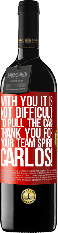 39,95 € Free Shipping | Red Wine RED Edition MBE Reserve With you it is not difficult to pull the car! Thank you for your team spirit Carlos! Red Label. Customizable label Reserve 12 Months Harvest 2016 Tempranillo