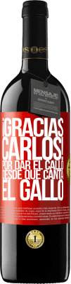 39,95 € Free Shipping | Red Wine RED Edition MBE Reserve Gracias Carlos! Por dar el callo desde que canta el gallo Red Label. Customizable label Reserve 12 Months Harvest 2015 Tempranillo