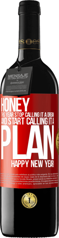 39,95 € Free Shipping | Red Wine RED Edition MBE Reserve Honey, this year stop calling it a dream and start calling it a plan. Happy New Year! Red Label. Customizable label Reserve 12 Months Harvest 2016 Tempranillo