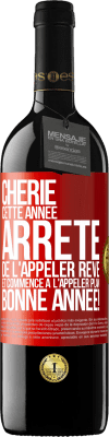 39,95 € Envoi gratuit | Vin rouge Édition RED MBE Réserve Chérie cette année, arrête de l'appeler rêve et commence à l'appeler plan. Bonne année! Étiquette Rouge. Étiquette personnalisable Réserve 12 Mois Récolte 2015 Tempranillo