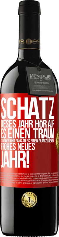 39,95 € Kostenloser Versand | Rotwein RED Ausgabe MBE Reserve Schatz, dieses Jahr hör auf, es einen Traum zu nennen und fang an, es einen Plan zu nennen: Frohes neues Jahr! Rote Markierung. Anpassbares Etikett Reserve 12 Monate Ernte 2016 Tempranillo