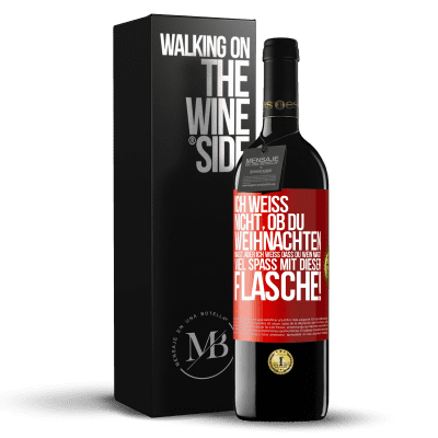 «Ich weiß nicht, ob du Weihnachten magst, aber ich weiß, dass du Wein magst. Viel Spaß mit dieser Flasche!» RED Ausgabe MBE Reserve