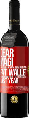 39,95 € Free Shipping | Red Wine RED Edition MBE Reserve Dear Magi, this year I want a slim body and a fat wallet. !In that order! Don't get confused like last year Red Label. Customizable label Reserve 12 Months Harvest 2014 Tempranillo