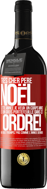 39,95 € Envoi gratuit | Vin rouge Édition RED MBE Réserve Très cher Père Noël: cette année je veux un corps mince et un gros portefeuille. Dans cet ordre! Ne vous trompez pas comme l'ann Étiquette Rouge. Étiquette personnalisable Réserve 12 Mois Récolte 2015 Tempranillo